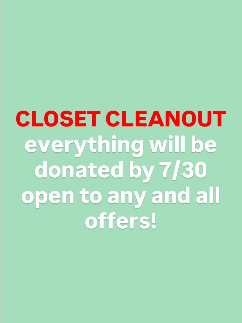 Closet Cleanout - Send Any Offers!! Everything will be donated in next 7 days